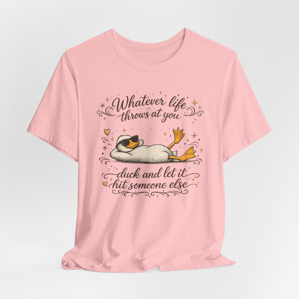 Duck Graphic Tee — "Whatever life throws at you, duck and let it hit someone else" Cute Relaxed Duck Shirt