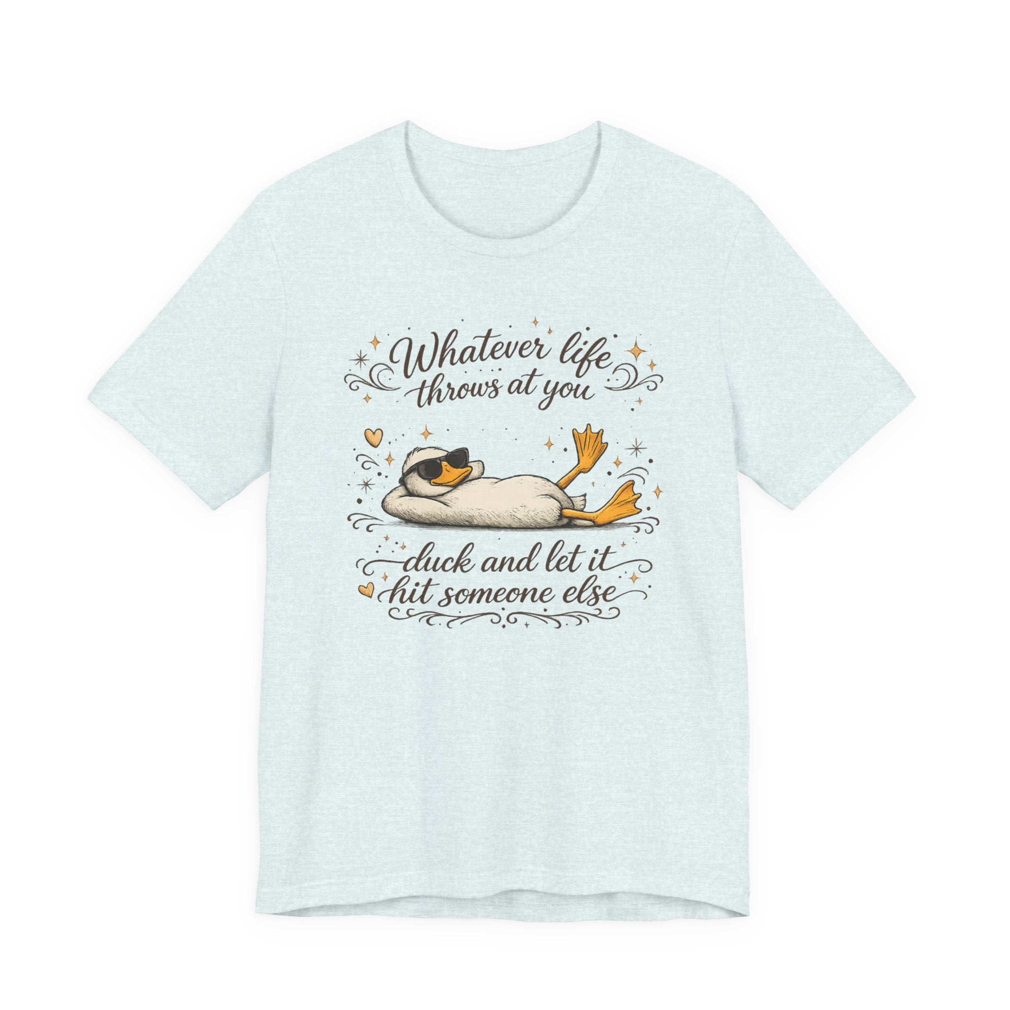 Duck Graphic Tee — "Whatever life throws at you, duck and let it hit someone else" Cute Relaxed Duck Shirt