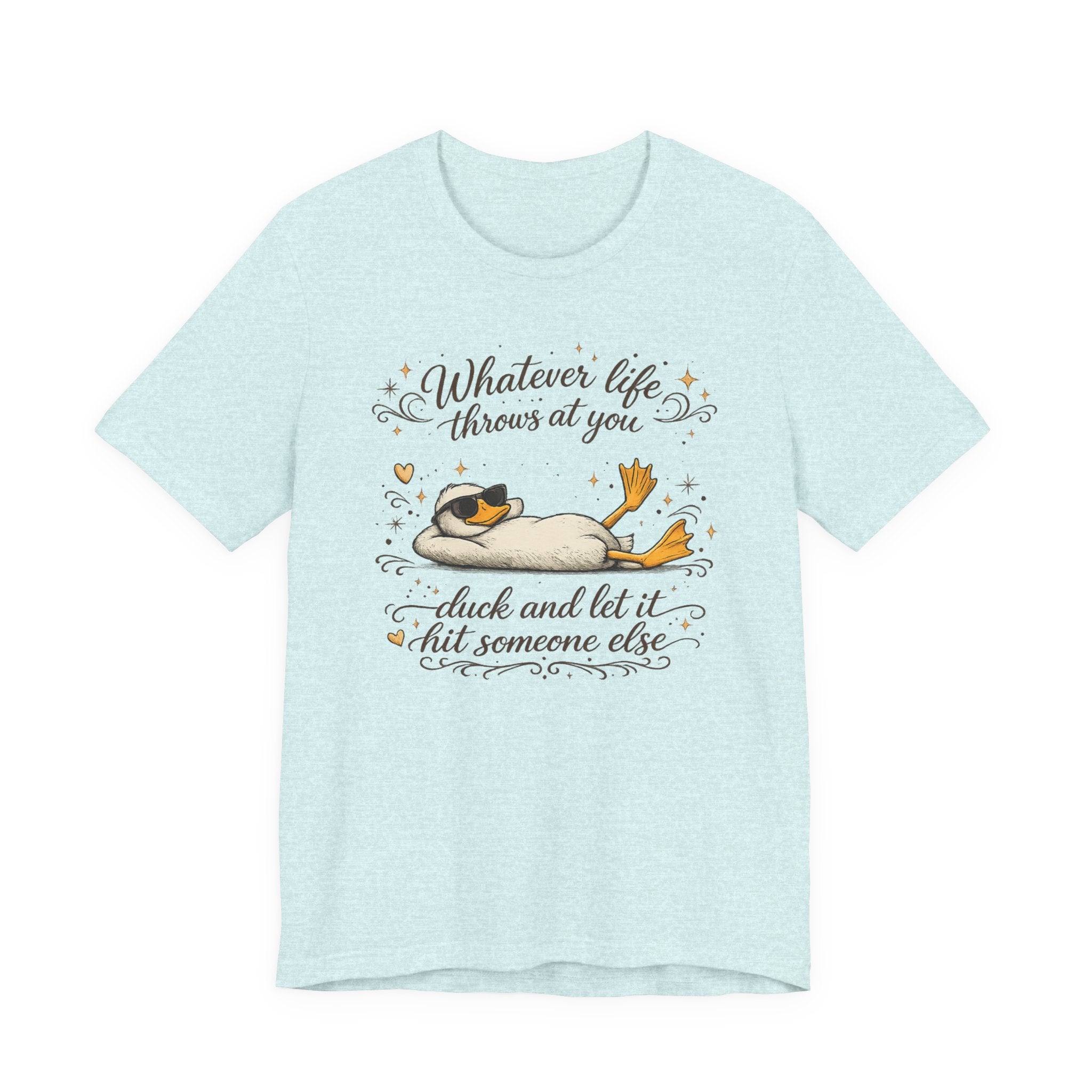 Duck Graphic Tee — "Whatever life throws at you, duck and let it hit someone else" Cute Relaxed Duck Shirt
