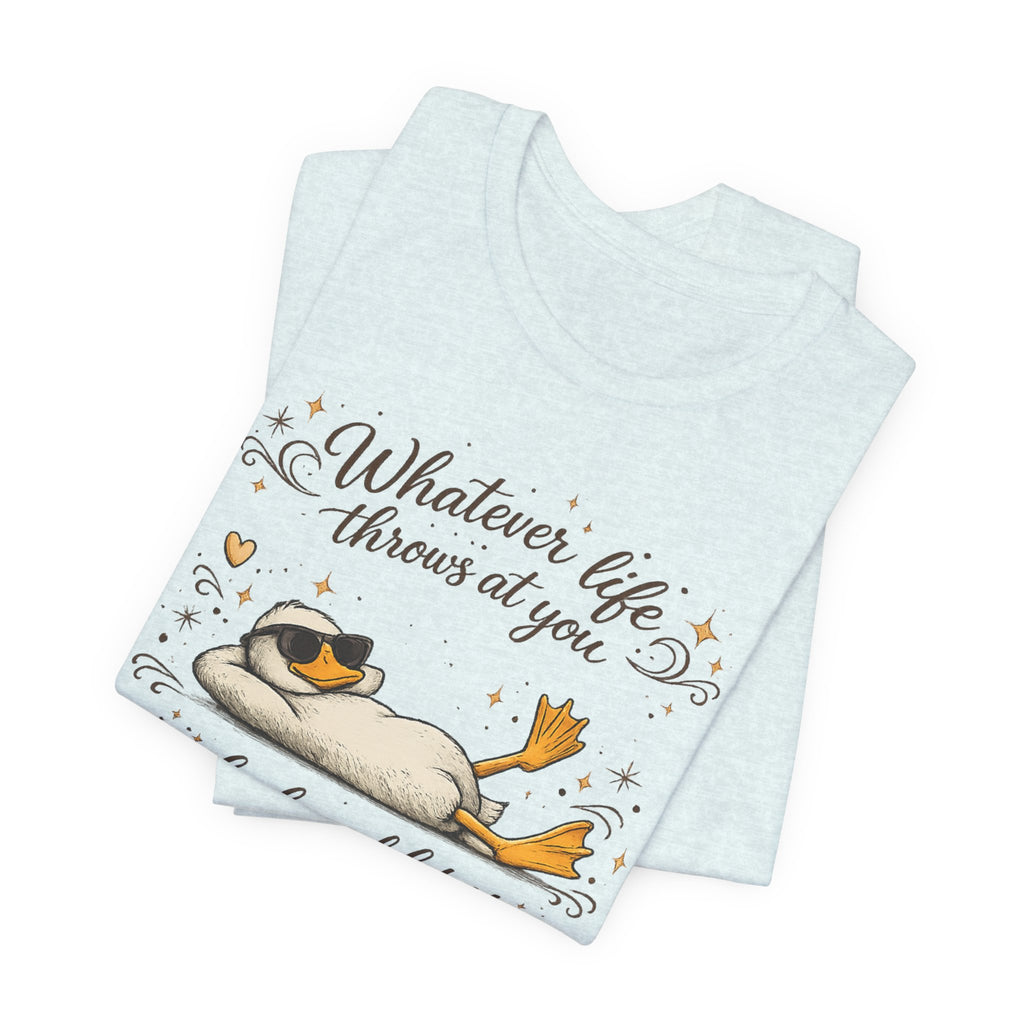 Duck Graphic Tee — "Whatever life throws at you, duck and let it hit someone else" Cute Relaxed Duck Shirt