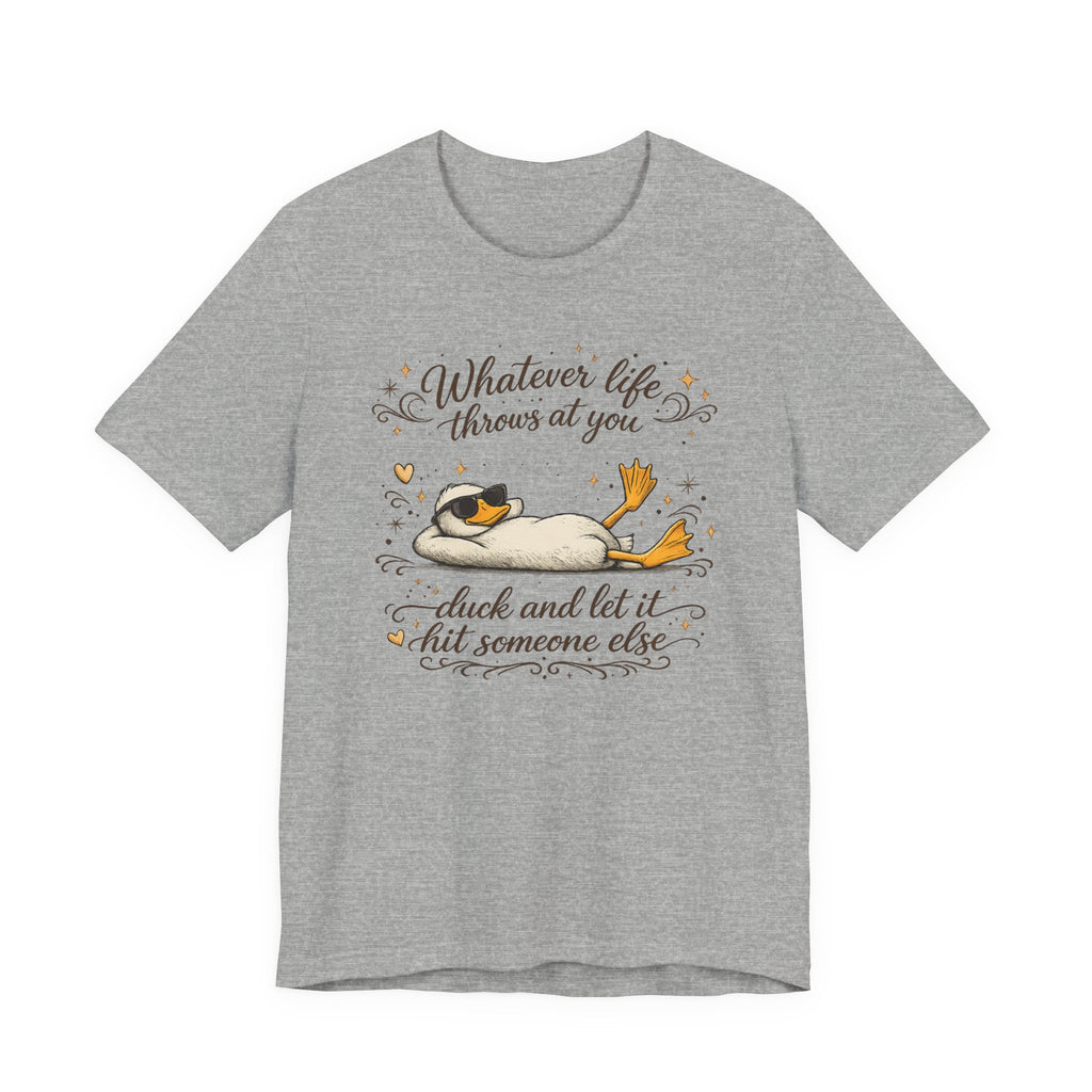 Duck Graphic Tee — "Whatever life throws at you, duck and let it hit someone else" Cute Relaxed Duck Shirt