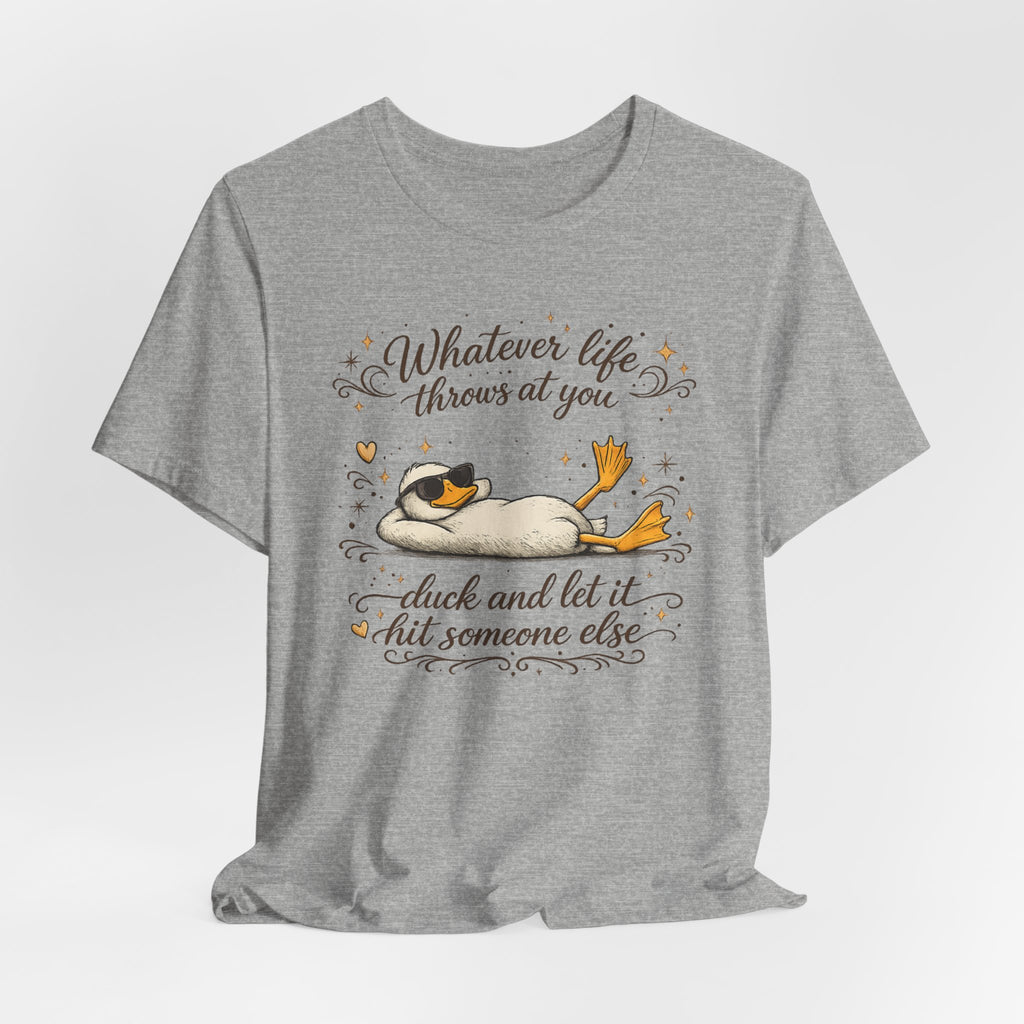 Duck Graphic Tee — "Whatever life throws at you, duck and let it hit someone else" Cute Relaxed Duck Shirt