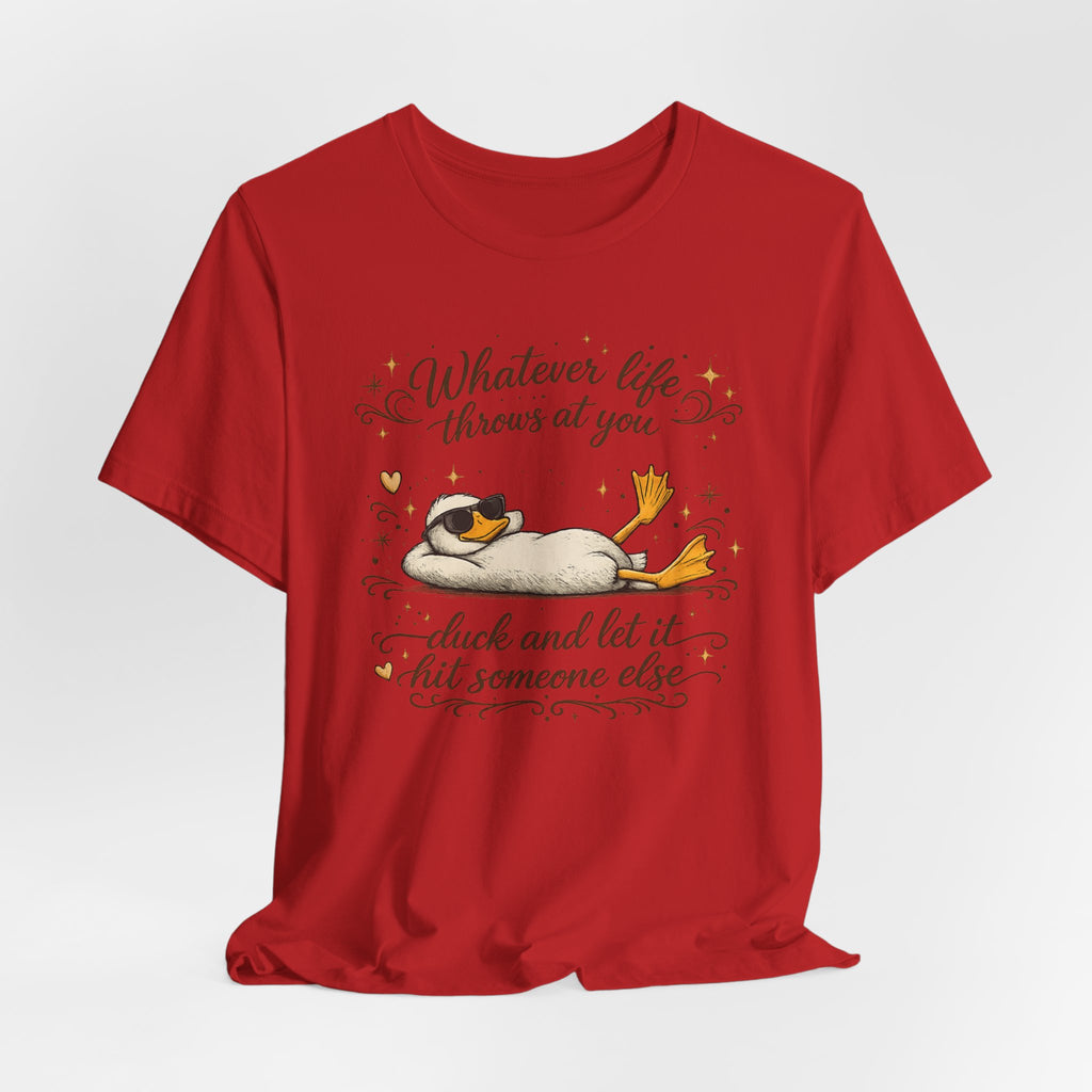 Duck Graphic Tee — "Whatever life throws at you, duck and let it hit someone else" Cute Relaxed Duck Shirt