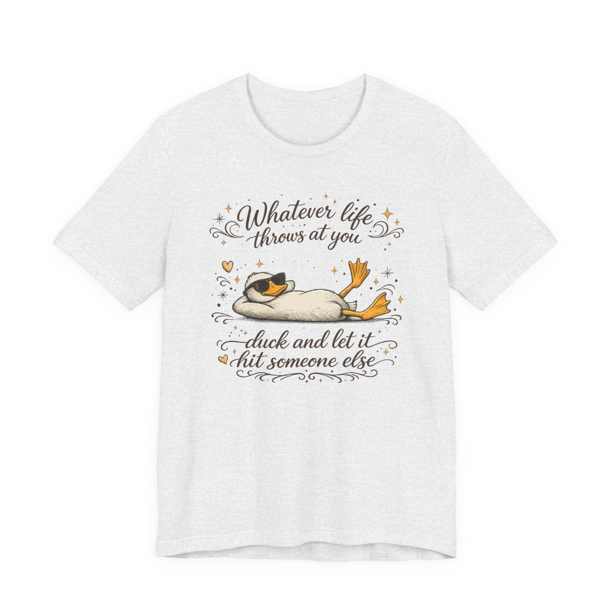 Duck Graphic Tee — "Whatever life throws at you, duck and let it hit someone else" Cute Relaxed Duck Shirt