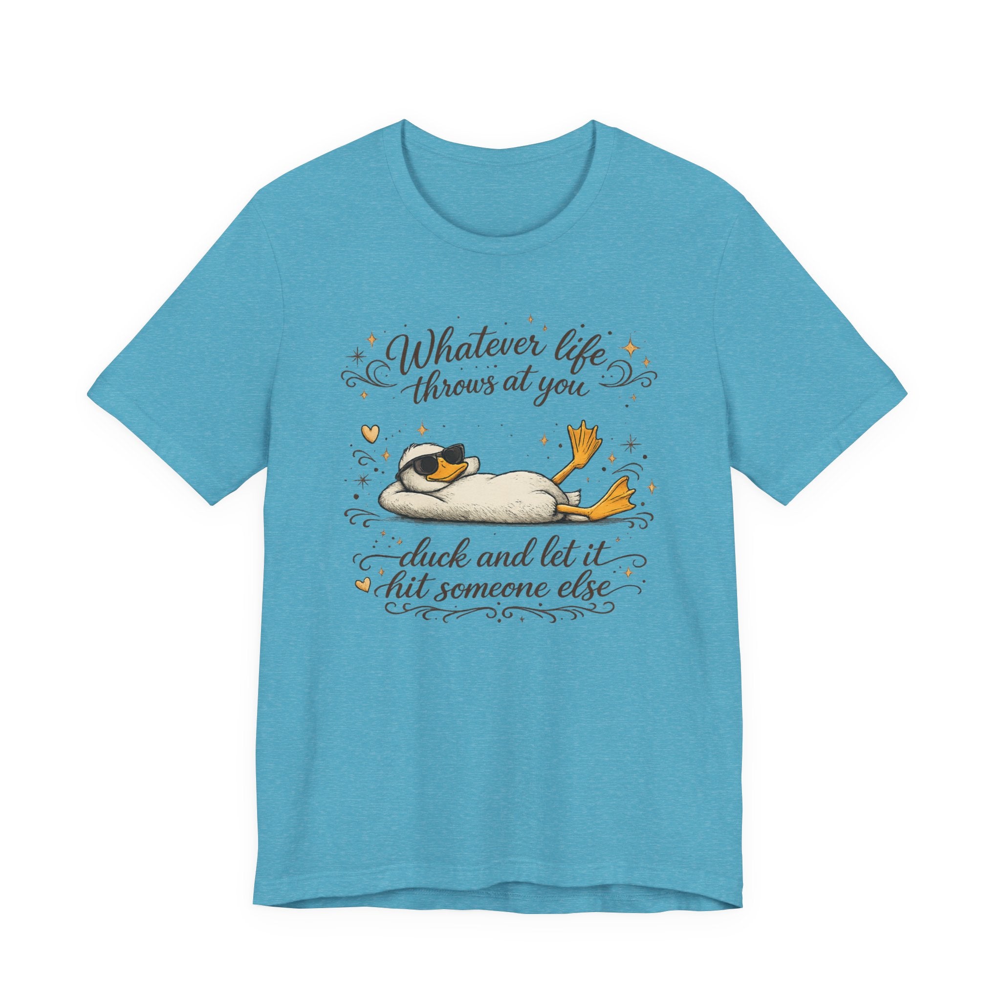 Duck Graphic Tee — "Whatever life throws at you, duck and let it hit someone else" Cute Relaxed Duck Shirt