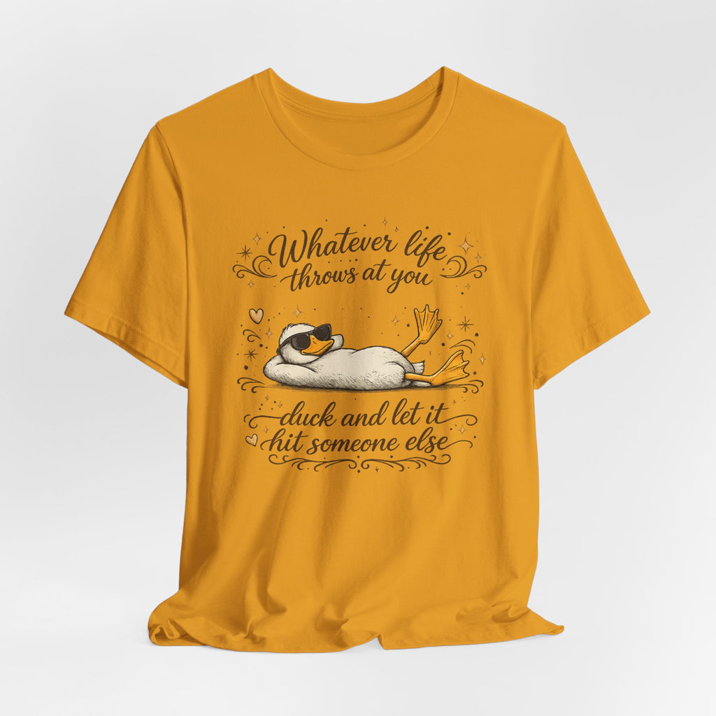 Duck Graphic Tee — "Whatever life throws at you, duck and let it hit someone else" Cute Relaxed Duck Shirt