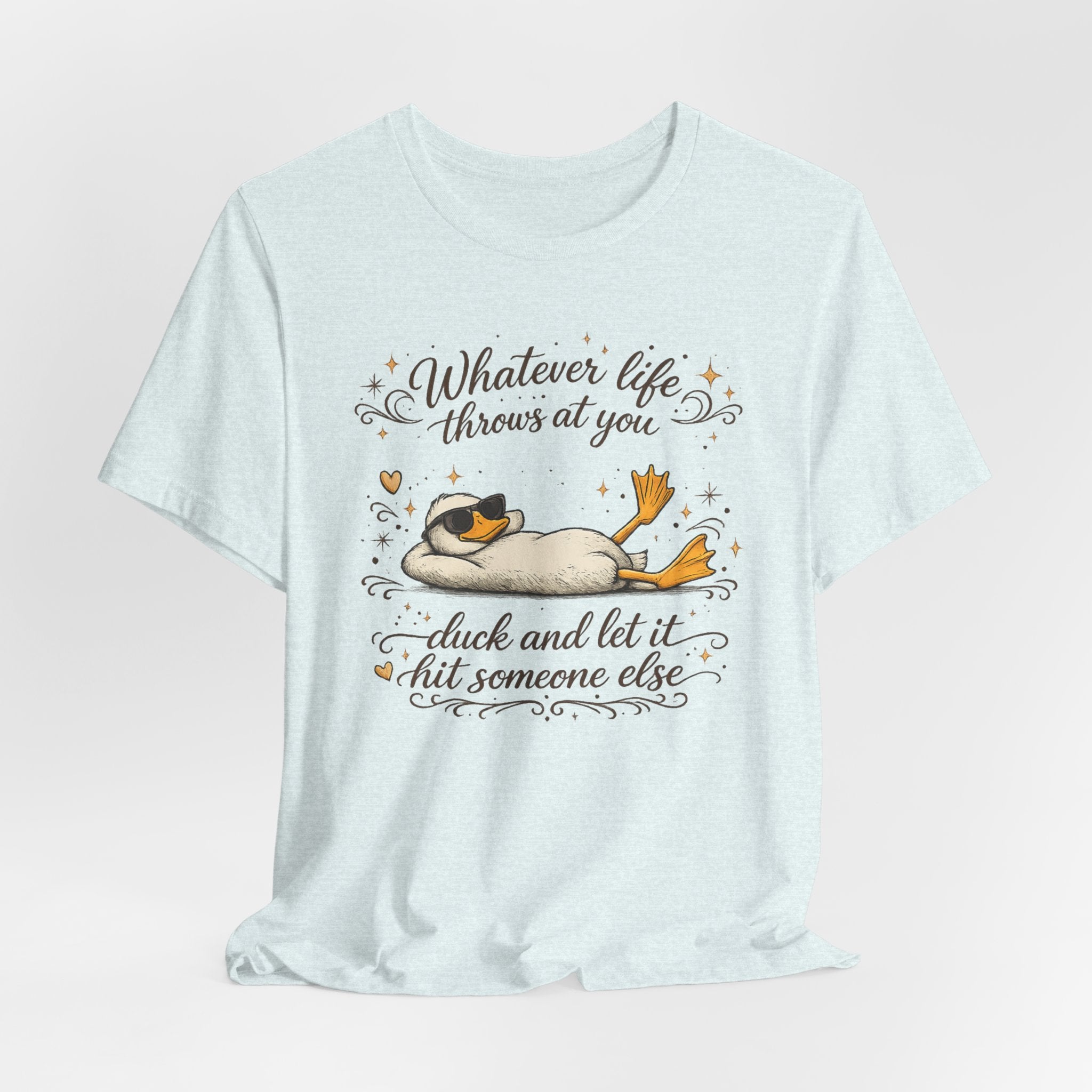 Duck Graphic Tee — "Whatever life throws at you, duck and let it hit someone else" Cute Relaxed Duck Shirt