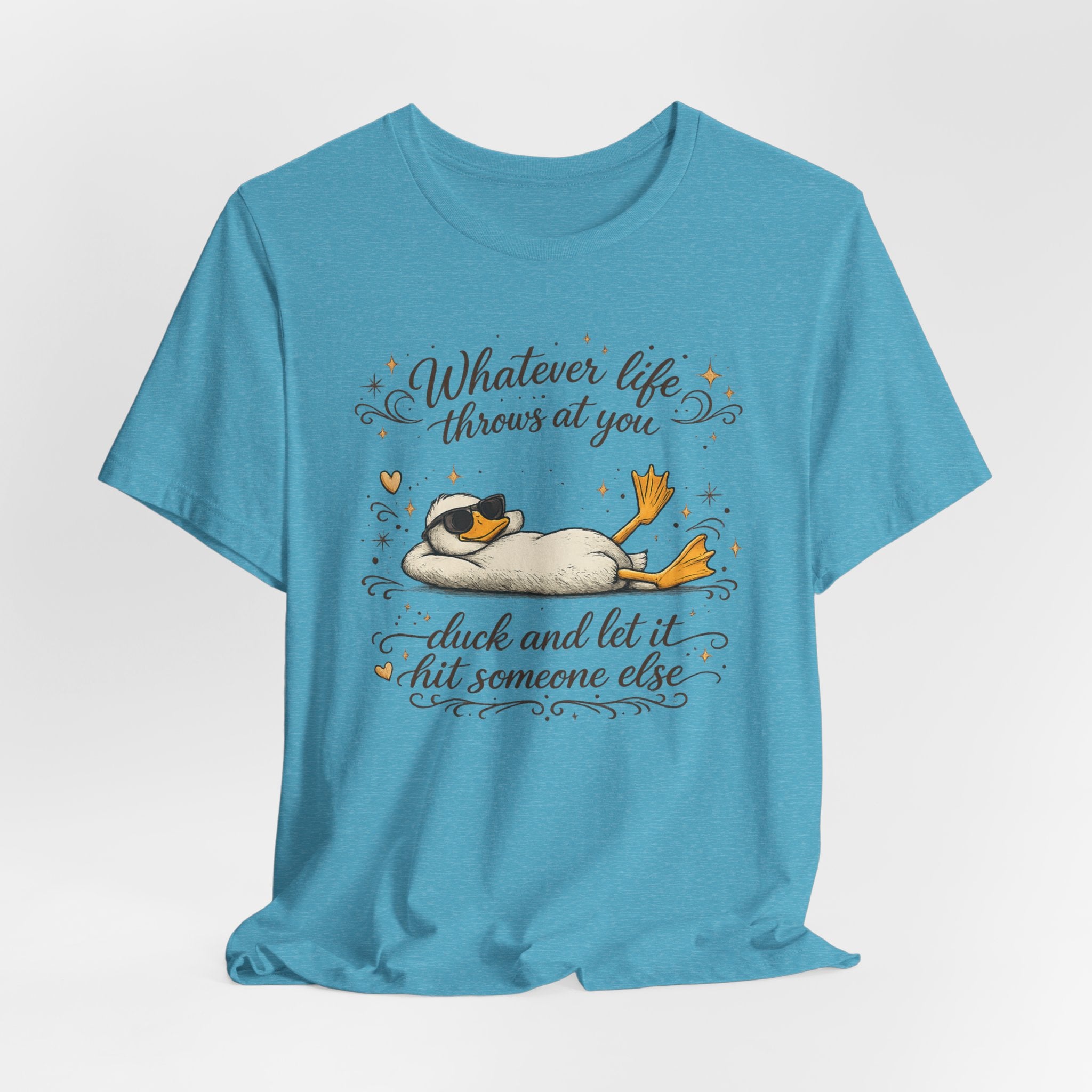Duck Graphic Tee — "Whatever life throws at you, duck and let it hit someone else" Cute Relaxed Duck Shirt