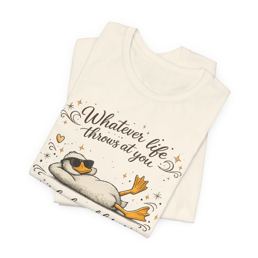 Duck Graphic Tee — "Whatever life throws at you, duck and let it hit someone else" Cute Relaxed Duck Shirt