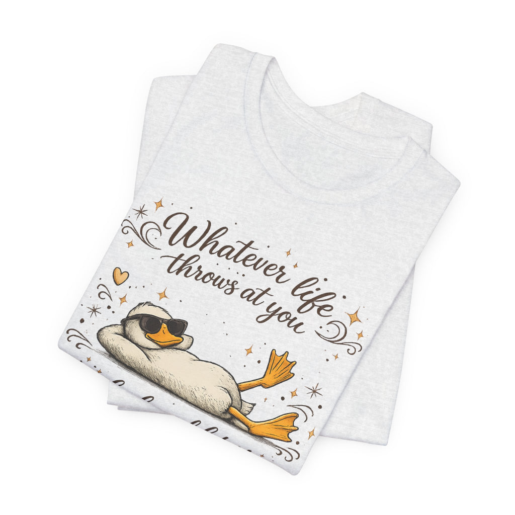 Duck Graphic Tee — "Whatever life throws at you, duck and let it hit someone else" Cute Relaxed Duck Shirt